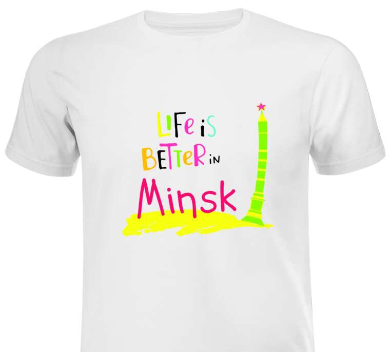 T-shirts, T-shirts Life is better in Minsk