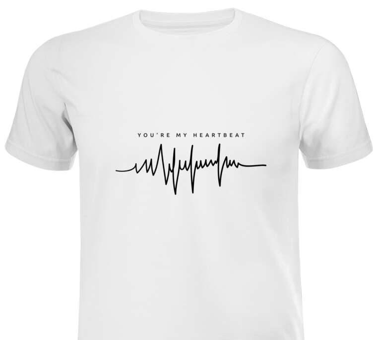 T-shirts, T-shirts You're my heartbeat 