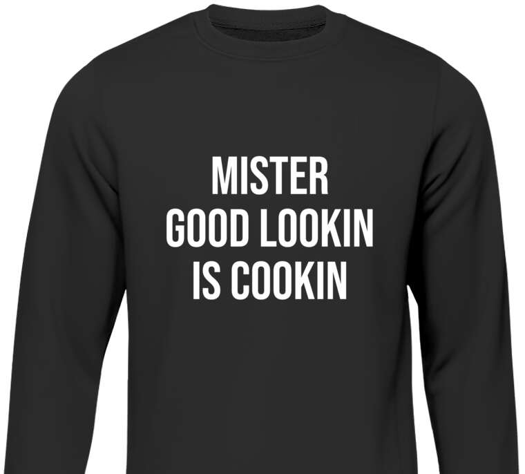 Свитшоты Mister good lookin is cookin