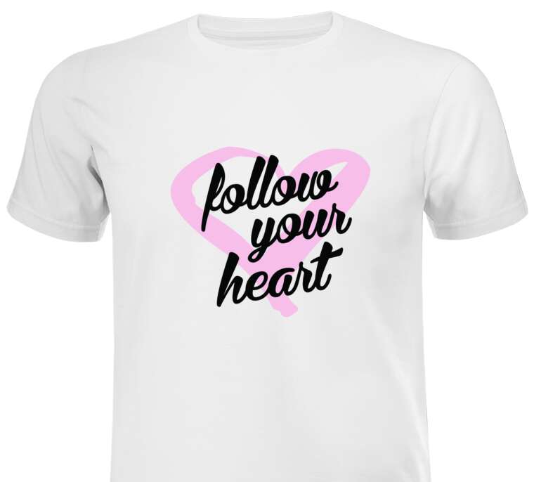 T-shirts, sweatshirts, hoodies Follow your heart