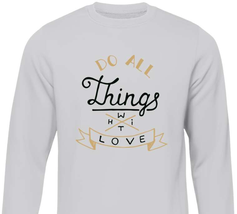 Свитшоты Do all things with love