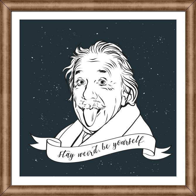Framed and baguette paintings Einstein Stay weird, be yourself