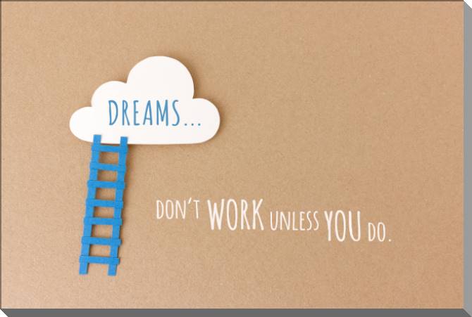 Картины на пластике, пеноркартоне Dreams don't work unless you are