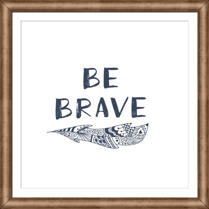 Купить и печать на заказ Картины в рамке, багете Будь храбрым
