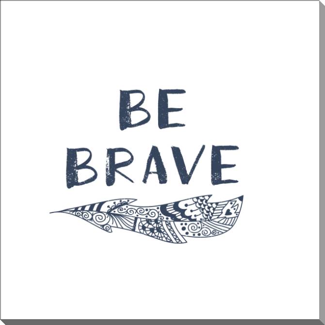 Картины на пластике, пеноркартоне Be brave