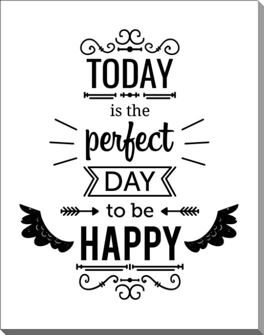 Картины на пластике, пеноркартоне Today is the perfect day to be happy